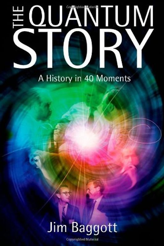 The Quantum Story: A history in 40 moments - Jim Baggott