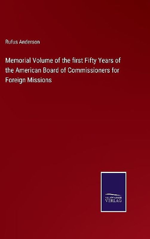Memorial Volume of the first Fifty Years of the American Board of Commissioners for Foreign Missions