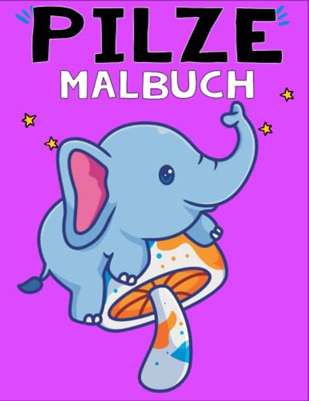 Mein Pilz-Malbuch: Mit Spaß - Einfache Malvorlagen - Niedlich - 50 Schritte
