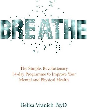 Breathe: The Simple, Revolutionary 14-Day Programme To Improve Your Mental And Physical Health