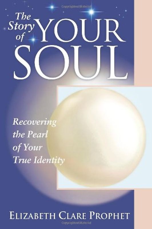 The Story of Your Soul: Recovering the Pearl of Your True Identity (Practical Spirituality) - Elizabeth Clare Prophet