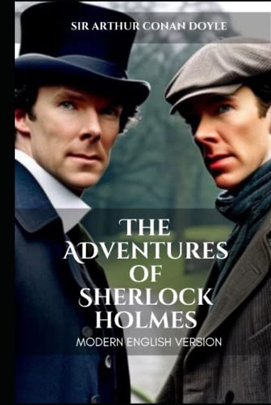 The Adventures of Sherlock Holmes Modern English Version (Translated): Today's English with Yesterdays Eloquence for Easy Reading