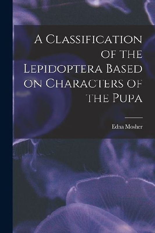 A Classification of the Lepidoptera Based on Characters of the Pupa
