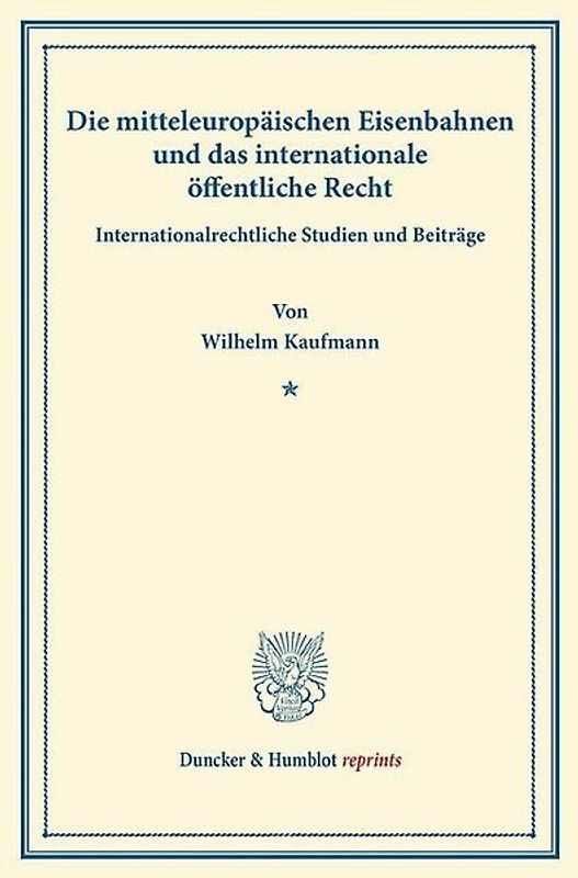 Die mitteleuropäischen Eisenbahnen und das internationale öffentliche Recht.