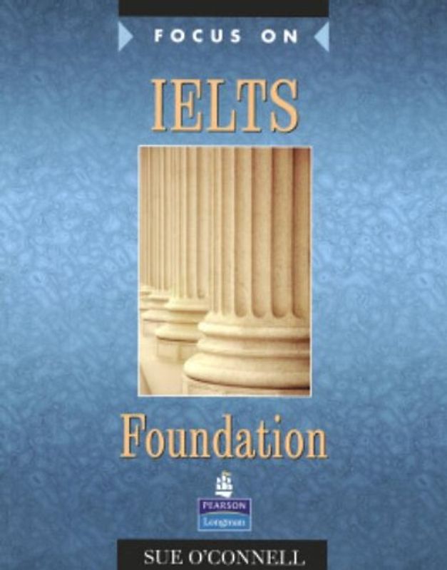 Focus on IELTS Foundation : Coursebook - Sue O'Connell