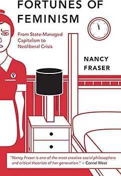 Fortunes of Feminism: From State-Managed Capitalism to Neoliberal Crisis