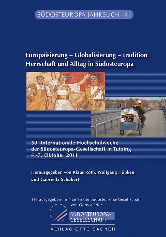 Europaeisierung - Globalisierung - Tradition. Herrschaft und Alltag in Suedosteuropa