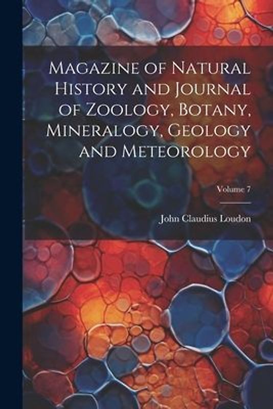 Magazine of Natural History and Journal of Zoology, Botany, Mineralogy, Geology and Meteorology; Volume 7