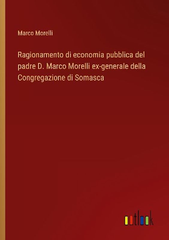 Ragionamento di economia pubblica del padre D. Marco Morelli ex-generale della Congregazione di Somasca
