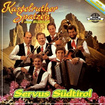 Kastelruther Spatzen - Servus Südtirol