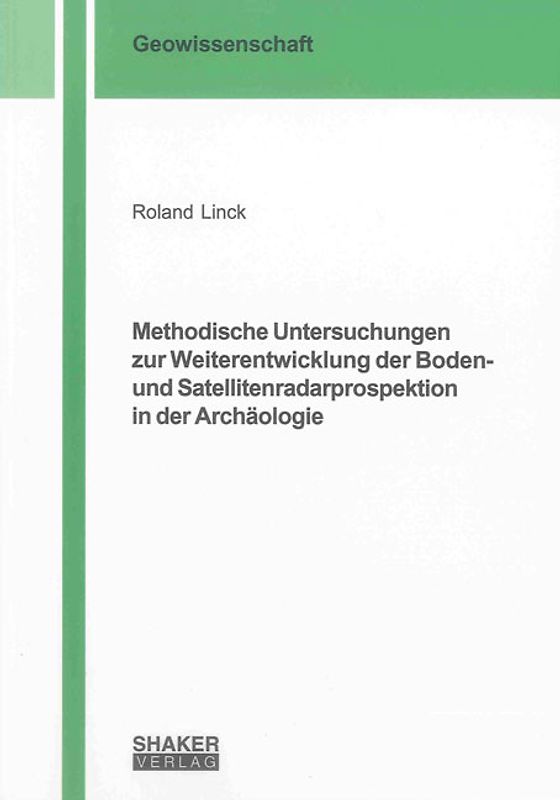 Methodische Untersuchungen zur Weiterentwicklung der Boden- und Satellitenradarprospektion in der Archäologie