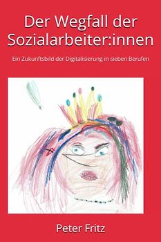 Der Wegfall der Sozialarbeiter:innen: Ein Zukunftsbild der Digitalisierung in sieben Berufen