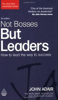 Not Bosses But Leaders: How to Lead the Way to Success (John Adair Leadership Library) - John Adair