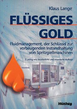 Flüssiges Gold. Fluidmanagement, der Schlüssel zur vorbeugenden Instandhaltung von Spritzgießmaschinen