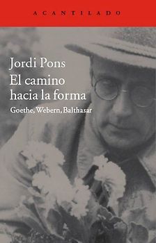 El camino hacia la forma : Goethe, Webern, Balthasar