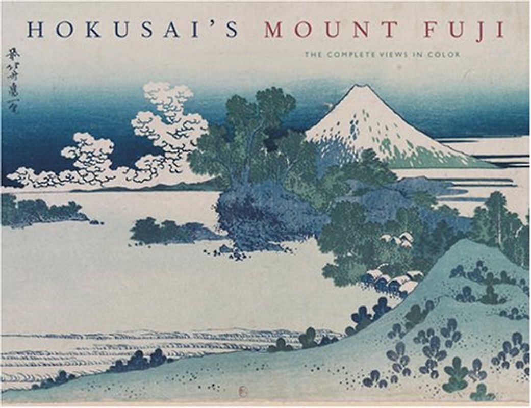 Hokusai's Mount Fuji: The Complete Views in Color - Jocelyn Bouquillard