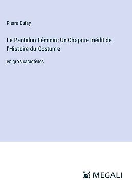Le Pantalon Féminin; Un Chapitre Inédit de l'Histoire du Costume