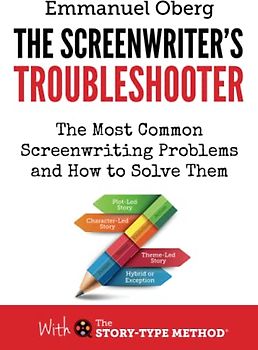 The Screenwriter's Troubleshooter: The Most Common Screenwriting Problems and How to Solve Them (With The Story-Type Method, Band 2)