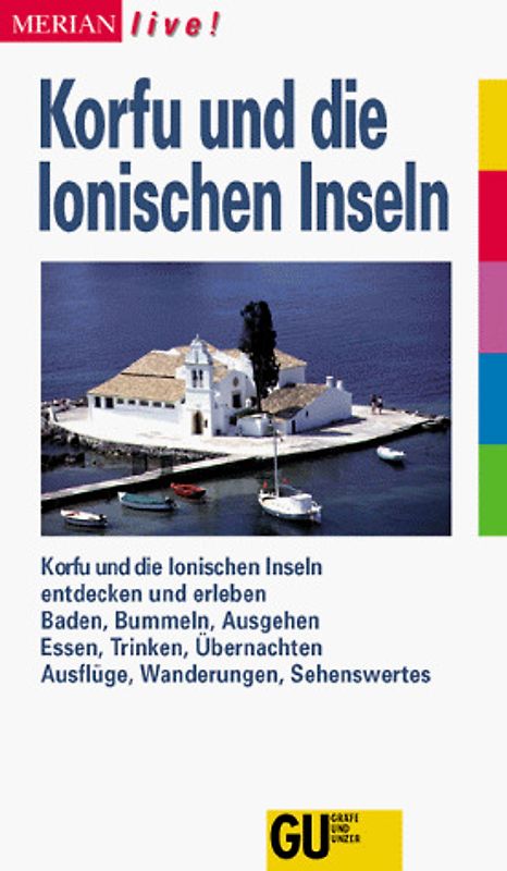 Korfu und Ionische Inseln. Korfu und die Ionischen Inseln entdecken und erleben. Baden, Bummeln, Ausgehen. Essen, Trinken, Übernachten. Ausflüge, Wanderungen, Sehenswertes