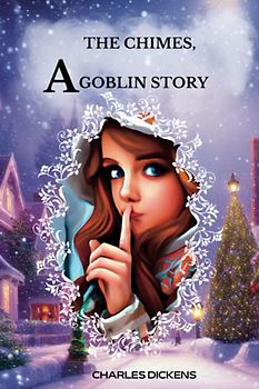 THE CHIMES, A Goblin Story By Charles Dickens