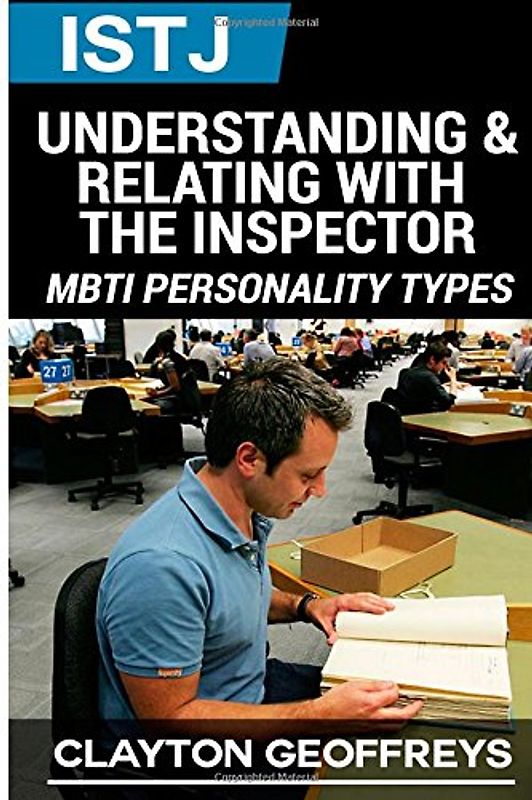 ISTJ: Understanding & Relating with the Inspector (MBTI Personality Types Books)
