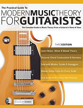 The Practical Guide to Modern Music Theory for Guitarists: The complete guide to music theory from a guitarist's point of view (Learn Guitar Theory and Technique, Band 1)