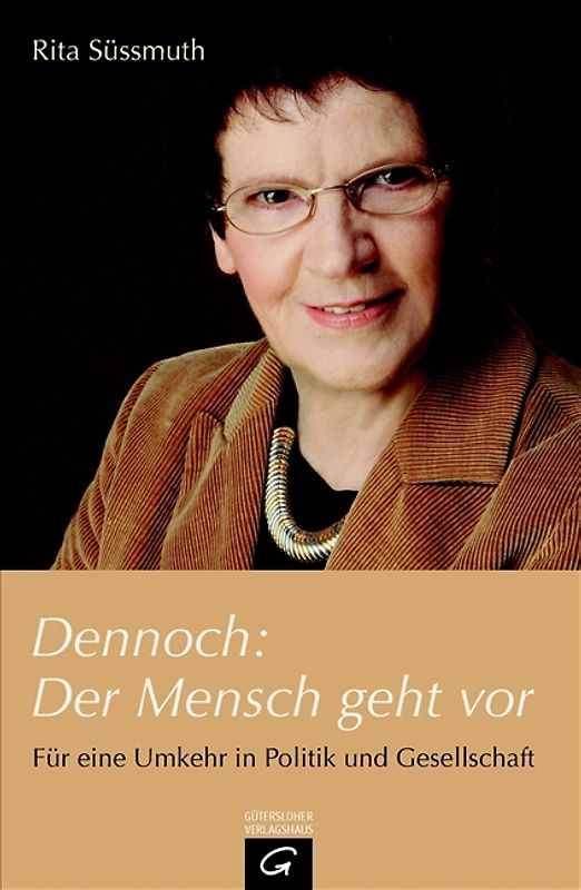 Dennoch: Der Mensch geht vor. Für eine Umkehr in Politik und Gesellschaft.