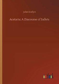 Acetaria: A Discourse of Sallets