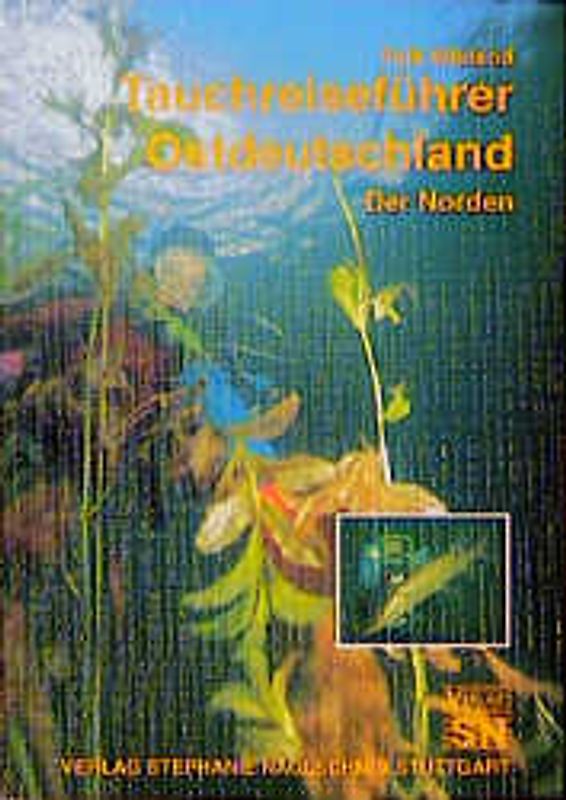 Tauchreiseführer Ostdeutschland: Der Norden. Ein Leitfaden für Naturbeobachtungen in einheimischen Gewässern vom Brackwassermeer bis zum Flusssee