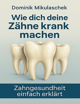 Wie dich deine Zähne kranken machen