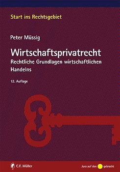 Wirtschaftsprivatrecht. Rechtliche Grundlagen wirtschaftlichen Handelns