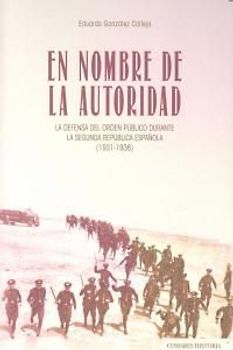 En nombre de la autoridad : la defensa del orden público durante la Segunda República española, 1931-1936