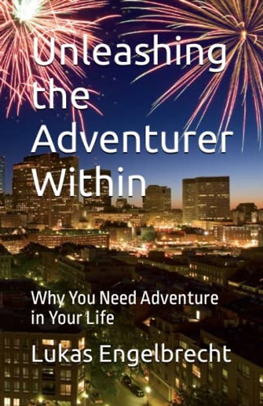 Unleashing the Adventurer Within: Why You Need Adventure in Your Life