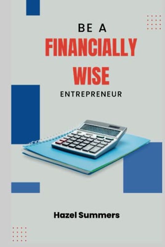 Be a financially wise entrepreneur: Learn how to manage business finances and budgets. Reduce risks in business and grow your business.