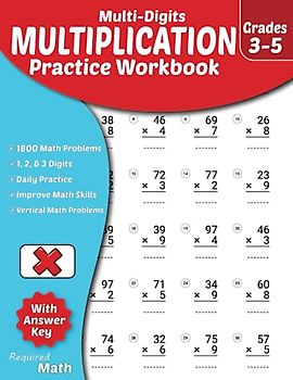 Required Math - Multi-Digits Multiplication Practice Workbook Grades 3-5: Educational Mathematics Worksheets for Daily Practice with Answer Key, Ages 8 to 11, 1800 Math Problems