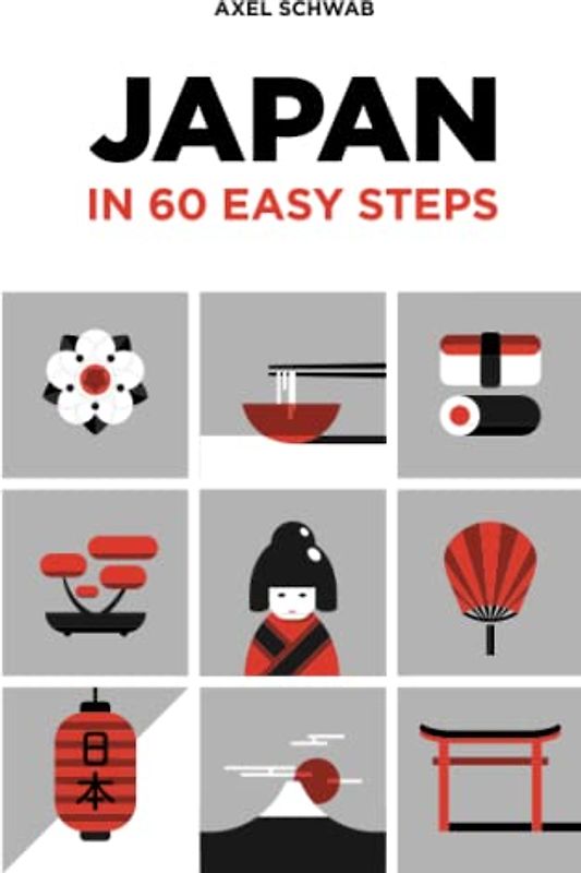 Japan in 60 Easy Steps: The compact and comprehensive travel guide with expert tips (Japan Travel Guide, Band 2)