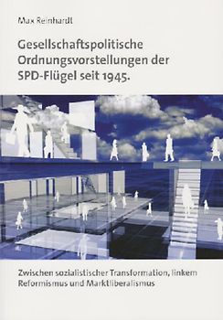 Gesellschaftspolitische Ordnungsvorstellungen der SPD-Flügel seit 1945.