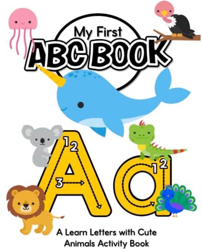 My First ABC Book! A Learn Letters with Cute Animals Activity Book: Alphabet Coloring Pages for Toddlers