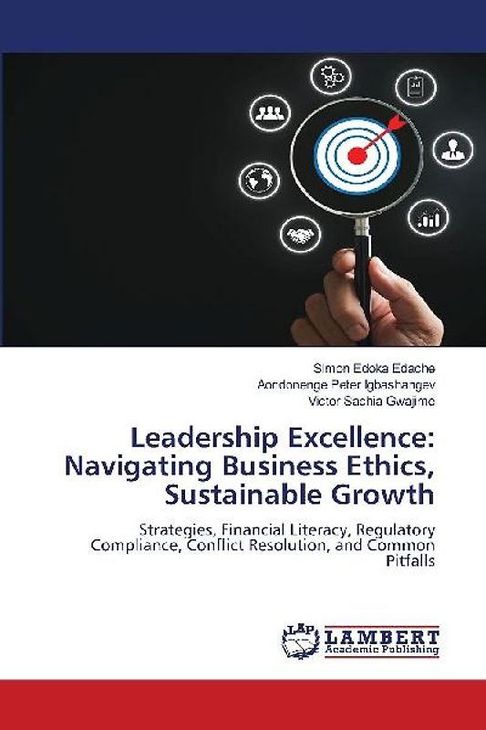 Leadership Excellence: Navigating Business Ethics, Sustainable Growth