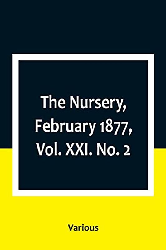 The Nursery, February 1877, Vol. XXI. No. 2