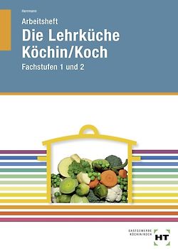 Arbeitsheft Die Lehrküche Köchin/Koch Fachstufen 1 und 2