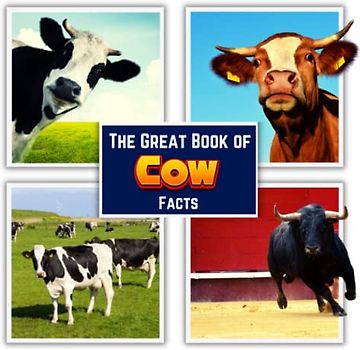 The Great Book of Cow Facts: An Educational Farm Animal Picture Book for Kids about History, Behavior, Breeds and Many More