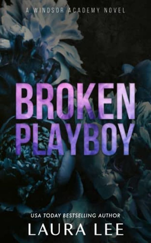 Broken Playboy - Special Edition: A Windsor Academy Standalone Enemies-To-Lovers Romance