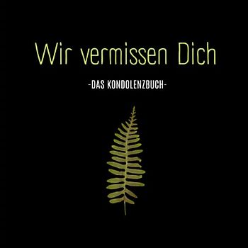 Wir vermissen dich- Kondulenzbuch Beerdigung: Ein Erinnerungsbuch für letzte Bekundungen. Abschied eines tollen Menschen. (Kondolenzbuch Trauerfeier, Band 8)