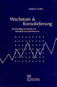 Wachstum & Konsolidierung. Ein Vorschlag zur Reform von Wirtschaft und Staatsfinanzen