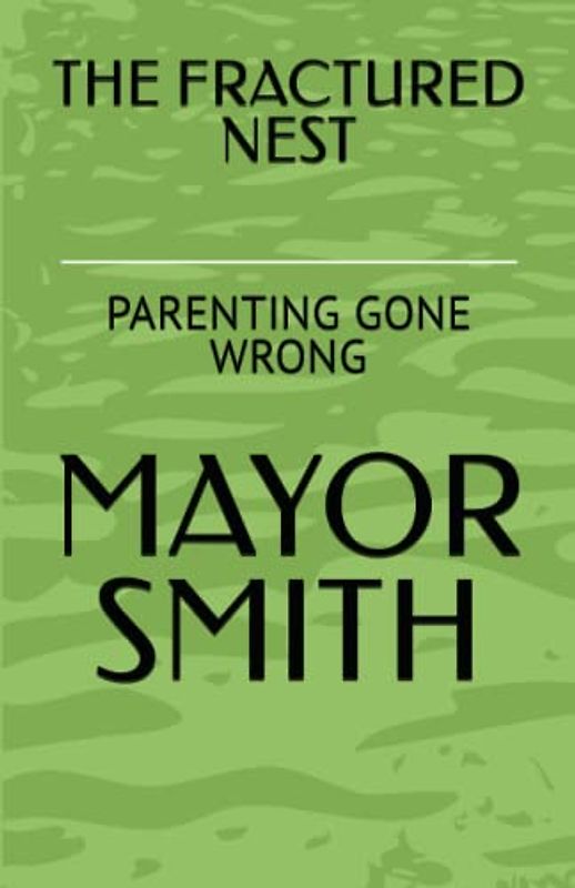 THE FRACTURED NEST: PARENTING GONE WRONG