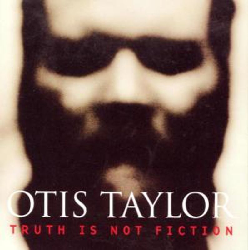 Otis Taylor - Truth Is Not Fiction
