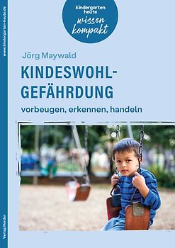 Kindeswohlgefährdung – vorbeugen, erkennen, handeln