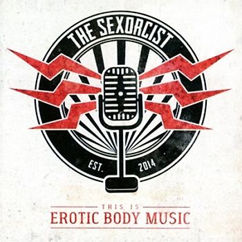 Sexorcist,The - This Is Erotic Body Music