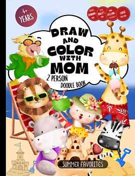 Draw and Color with Mom 2 person Doodle Book Summer Favorites: Create Bonding Time, Spend Quality Time, Make Lifelong Memories, Laugh Together, 4 years old and above
